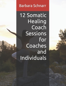 Paperback 12 Somatic Healing Coach Sessions for Coaches and Individuals Book