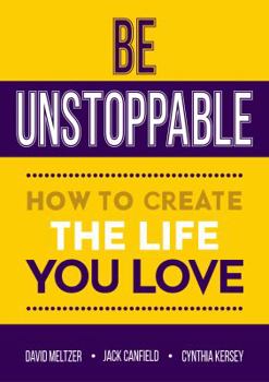 Paperback Be Unstoppable: How to Create the Life You Love Book