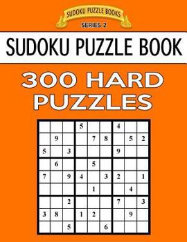 Paperback Sudoku Puzzle Book, 300 HARD Puzzles: Single Difficulty Level For No Wasted Puzzles Book