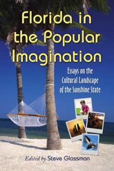 Paperback Florida in the Popular Imagination: Essays on the Cultural Landscape of the Sunshine State Book