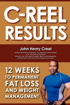 C-Reel Results: 12 Weeks to Permanent Fat Loss and Weight Management