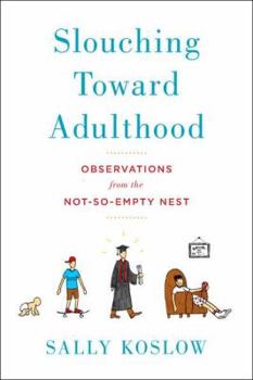 Hardcover Slouching Toward Adulthood: Observations from the Not-So-Empty Nest Book