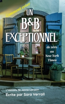 Paperback Comment créer Un B&B Exceptionnel: de Zéro au New York Times [French] Book