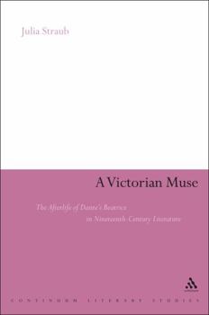 Hardcover A Victorian Muse: The Afterlife of Dante's Beatrice in Nineteenth-Century Literature Book