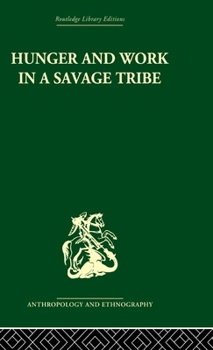 Hardcover Hunger and Work in a Savage Tribe: A Functional Study of Nutrition among the Southern Bantu Book
