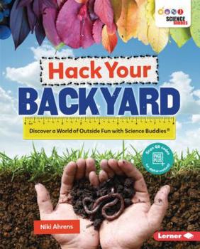 Library Binding Hack Your Backyard: Discover a World of Outside Fun with Science Buddies (R) Book