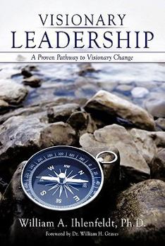 Hardcover Visionary Leadership: A Proven Pathway to Visionary Change Book