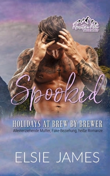 Spooked: Holidays at Brew by Brewer: Alleinerziehende Mutter, Fake-Beziehung, heiße Romanze (Bergmänner: Holidays at Brew by Brewer) (German Edition)