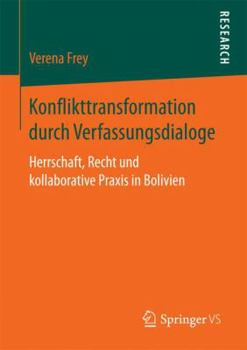 Paperback Konflikttransformation Durch Verfassungsdialoge: Herrschaft, Recht Und Kollaborative PRAXIS in Bolivien [German] Book