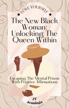 Paperback The New Black Woman: Unlocking the Queen Within: Escaping the Mental Prison with Positive Affirmations Book