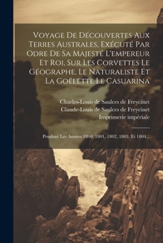 Paperback Voyage De Découvertes Aux Terres Australes, Exécuté Par Odre De Sa Majesté L'empereur Et Roi, Sur Les Corvettes Le Géographe, Le Naturaliste Et La Goë [French] Book