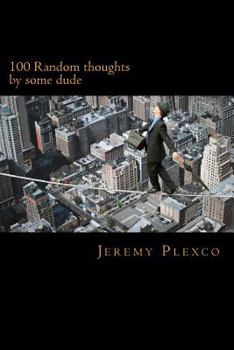 Paperback 100 Random thoughts: by some dude Book