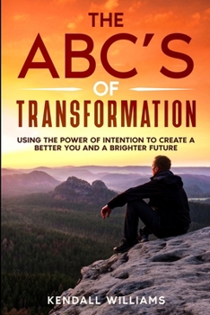 Paperback The ABC's of Transformation: Using the Power of Intention to Create a Better You and a Brighter Future Book