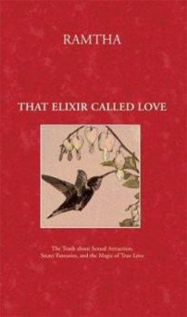 Hardcover That Elixir Called Love: The Truth about Sexual Attraction, Secret Fantasies, and the Magic of True Love Book