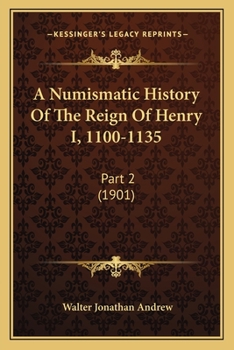 Paperback A Numismatic History Of The Reign Of Henry I, 1100-1135: Part 2 (1901) Book