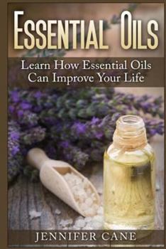 Paperback Essential Oils: Learn How Essential Oils Can Improve Your Life Book