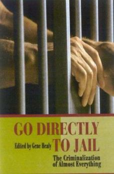 Hardcover Go Directly to Jail: The Criminalization of Almost Everything Book