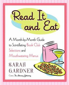 Hardcover Read It and Eat: A Month-By-Month Guide to Scintillating Book Club Selections and Mouthwatering Menus Book