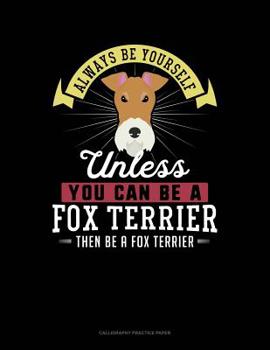 Paperback Always Be Yourself Unless You Can Be a Fox Terrier Then Be a Fox Terrier: 6 Columns Columnar Pad Book