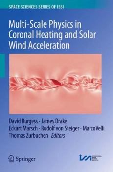 Hardcover Multi-Scale Physics in Coronal Heating and Solar Wind Acceleration: From the Sun Into the Inner Heliosphere Book