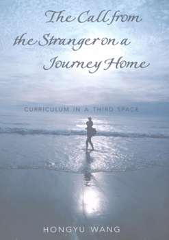 Paperback The Call from the Stranger on a Journey Home: Curriculum in a Third Space Book