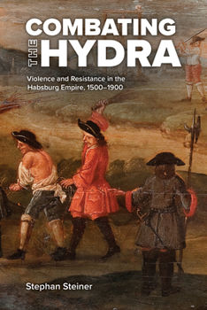 Paperback Combating the Hydra: Violence and Resistance in the Habsburg Empire, 1500-1900 Book