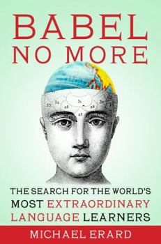 Hardcover Babel No More: The Search for the World's Most Extraordinary Language Learners Book