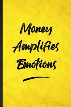 Paperback Money Amplifies Emotions: Funny Blank Lined Positive Motivation Notebook/ Journal, Graduation Appreciation Gratitude Thank You Souvenir Gag Gift Book