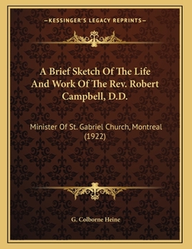 Paperback A Brief Sketch Of The Life And Work Of The Rev. Robert Campbell, D.D.: Minister Of St. Gabriel Church, Montreal (1922) Book