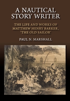 Paperback Nautical Story Writer: The Life and Works of Matthew Henry Barker, 'The Old Sailor' Book