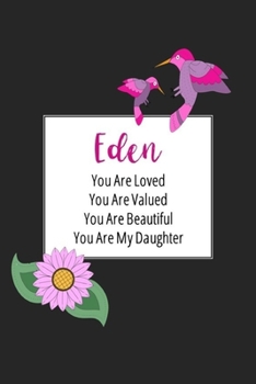 Eden You Are Loved You Are Valued You Are Beautiful You are My Daughter: Personalized with Name Journal (A Gift to Daughter from Mom, with Writing ... to Color & Inspirational Mom-ism Quotes)