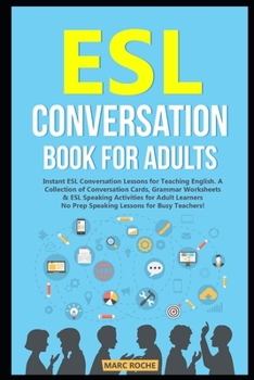 Paperback ESL Conversation Book for Adults: Instant ESL Conversation Lessons for Teaching English. A Collection of Conversation Cards, Grammar Worksheets & ESL Book