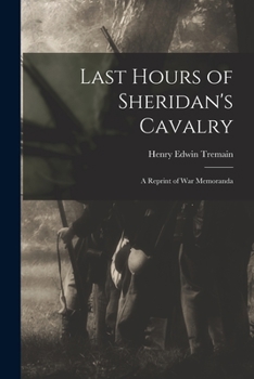 Paperback Last Hours of Sheridan's Cavalry: A Reprint of War Memoranda Book