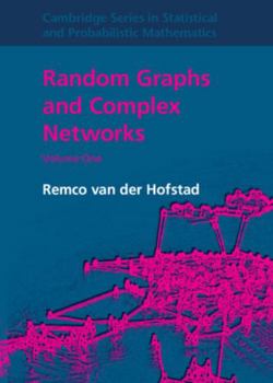 Random Graphs and Complex Networks: Volume 1 - Book #43 of the Cambridge Series in Statistical and Probabilistic Mathematics