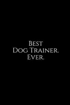 Paperback Best Dog Trainer. Ever.: A Wide Ruled Notebook Book