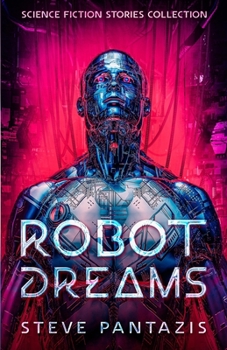 Robot Dreams : Science Fiction Stories Collection