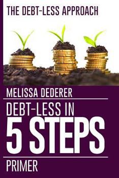 Paperback The Debt-Less Approach: Primer: Debt-Less in 5 Steps: Primer Book
