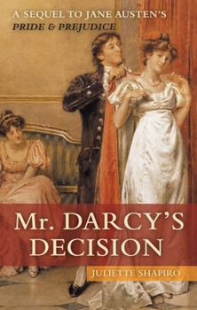 Paperback Mr. Darcy's Decision: A Sequel to Jane Austen's Pride and Prejudice Book