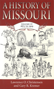 A History of Missouri: 1875 To 1919 (History of Missouri) - Book #4 of the A History of Missouri
