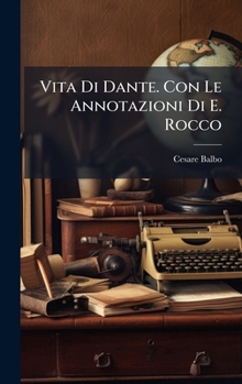 Vita Di Dante. Con Le Annotazioni Di E. Rocco (Italian Edition)