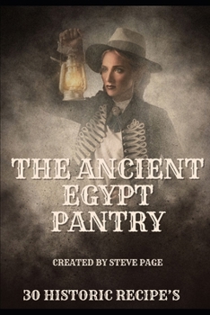 The Ancient Egypt Pantry: 30 Historic Recipe's (The History Pantry)