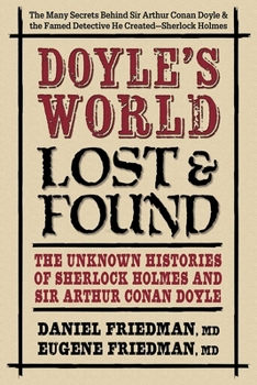 Doyle’s World?Lost & Found: The Unknown Histories of Sherlock Holmes and Sir Arthur Conan Doyle