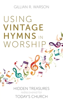 Paperback Using Vintage Hymns in Worship: Hidden Treasures Rediscovered for Today's Church Book