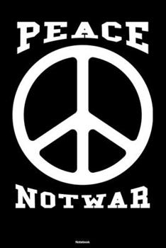 Peace Not War Notebook: Peace Sign Journal Happiness Kindness Joyful Composition Book Happy Gift