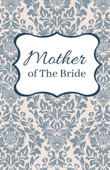 ~Mother of The Bride~ Small Size Blank Journal-Wedding Planner&To-Do List-5.5"x8.5" 120 pages Book 6: Notebook for Planning Scheduling Organizing- ... for Bride-to-Be Engagement Gift Bridal Party