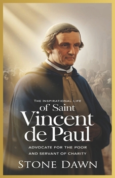 Paperback The Inspirational Life of Saint Vincent de Paul: Advocate For The Poor And Servant Of Charity Book
