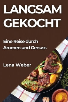 Paperback Langsam Gekocht: Eine Reise durch Aromen und Genuss [German] Book