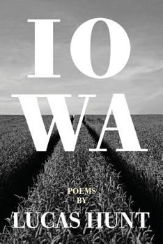 Paperback Iowa: Poetry by Lucas Hunt Book
