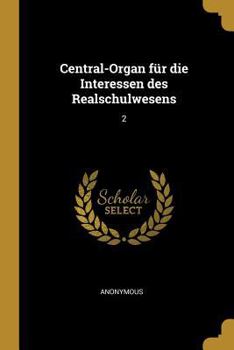 Paperback Central-Organ für die Interessen des Realschulwesens: 2 [German] Book