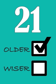 21 OLDER WISER: Funny Sarcastic Birthday Journal Blank Lined Notebook Journal 100 Page To Do Shopping List